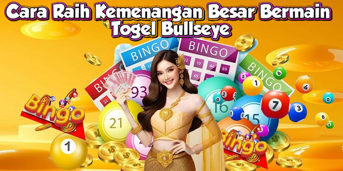 Cara Raih Kemenangan Besar Bermain Togel Bullseye