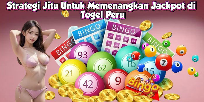 Strategi Jitu Untuk Memenangkan Jackpot di Togel Peru