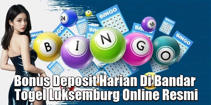 Bonus-Deposit-Harian-Di-Bandar-Togel-Luksemburg-Online-Resmi