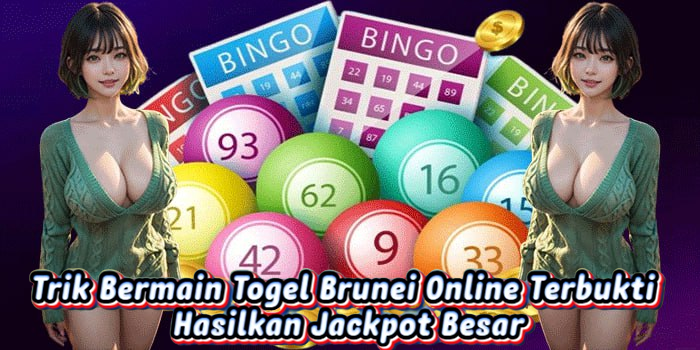 Trik Bermain Togel Brunei Online Terbukti Hasilkan Jackpot Besar