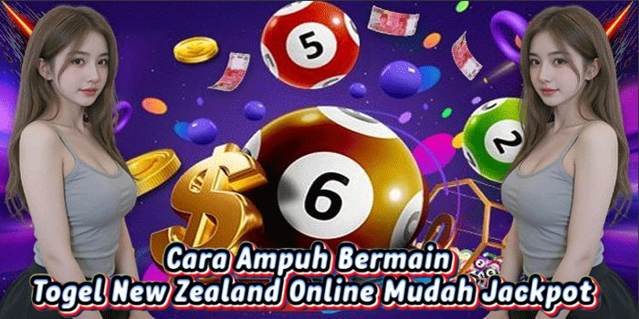 Cara Ampuh Bermain Togel New Zealand Online Mudah Jackpot