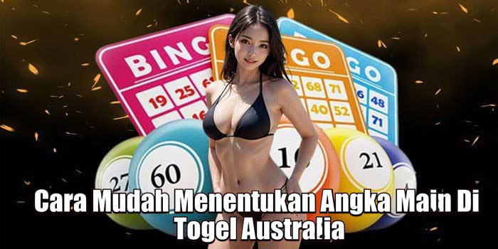 Cara Mudah Menentukan Angka Main Di Togel Australia