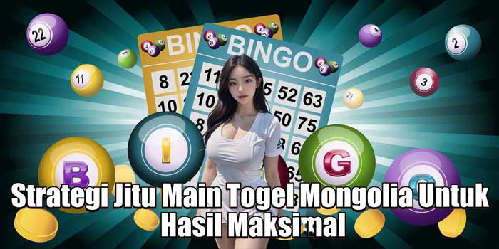 Strategi Jitu Main Togel Mongolia Untuk Hasil Maksimal