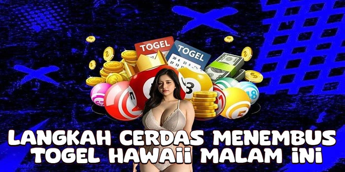 Langkah Cerdas Menembus Togel Hawaii Malam Ini