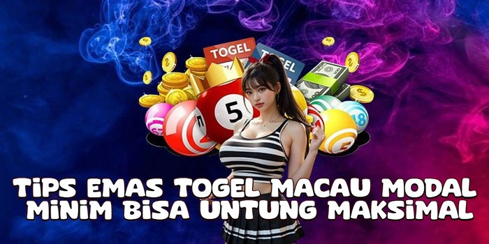 Tips Emas Togel Macau Modal Minim Bisa Untung Maksimal
