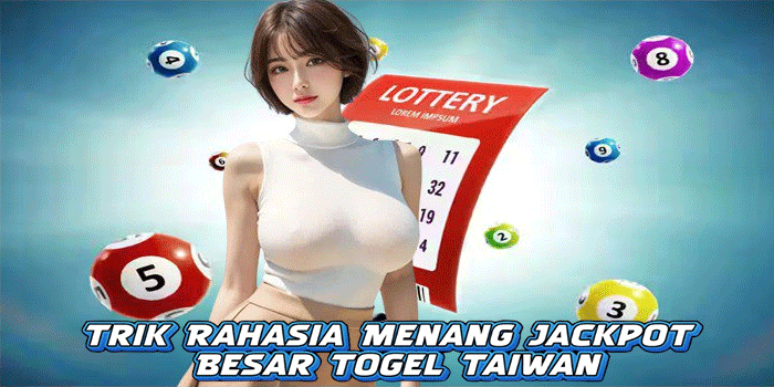 Trik Rahasia Menang Jackpot Besar Togel Taiwan

