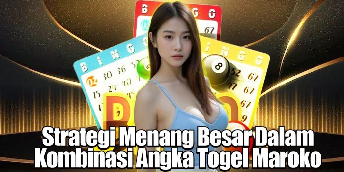 Strategi Menang Besar Dalam ​Kombinasi Angka Togel Maroko