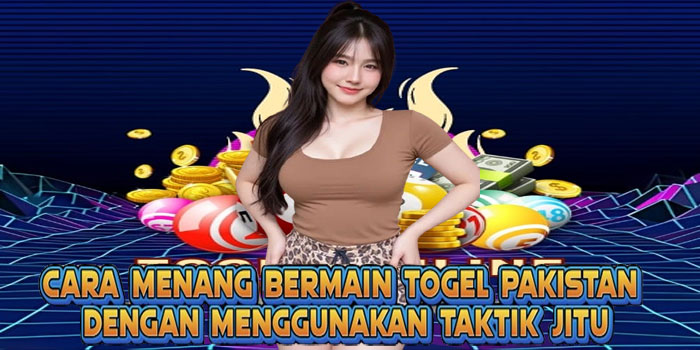 Cara Menang Bermain Togel Pakistan Dengan Menggunakan Taktik Jitu