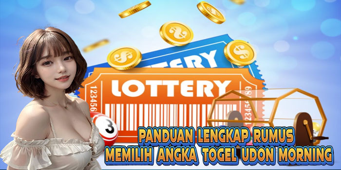 Panduan Lengkap Rumus Memilih Angka Togel Udon Morning