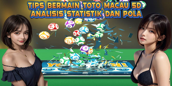 Tips Bermain Toto Macau 5D Analisis Statistik dan Pola