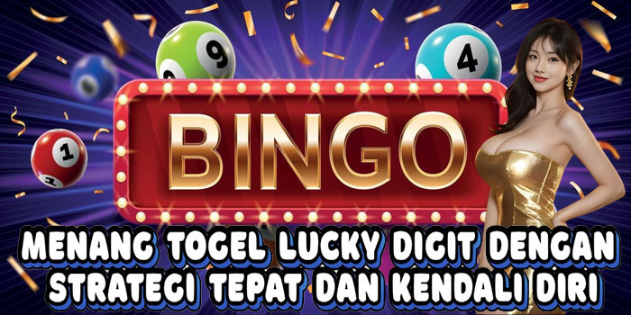 Menang Togel Lucky Digit Dengan Strategi Tepat Dan Kendali Diri
