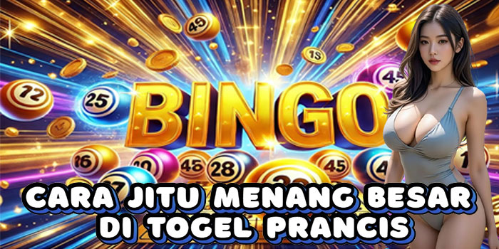 Cara Jitu Menang Besar Di Togel Prancis