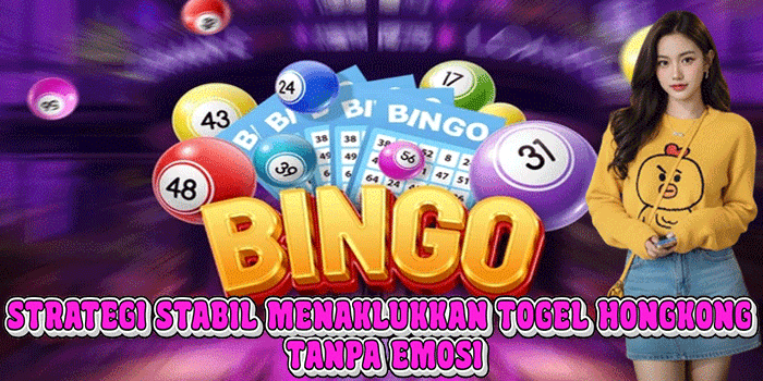 Strategi Stabil Menaklukkan Togel Hongkong Tanpa Emosi
