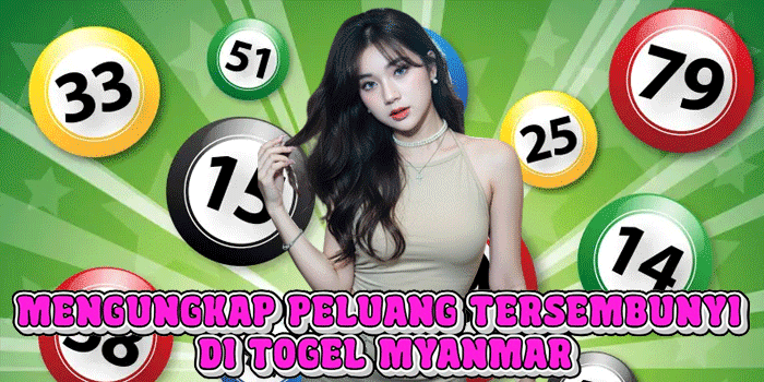 Mengungkap Peluang Tersembunyi Di Togel Myanmar