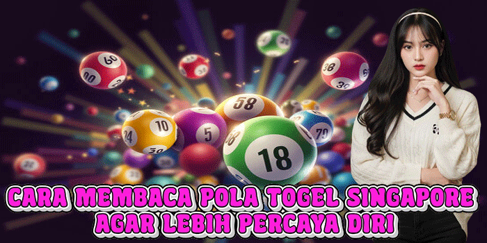 Cara Membaca Pola Togel Singapore Agar Lebih Percaya Diri
