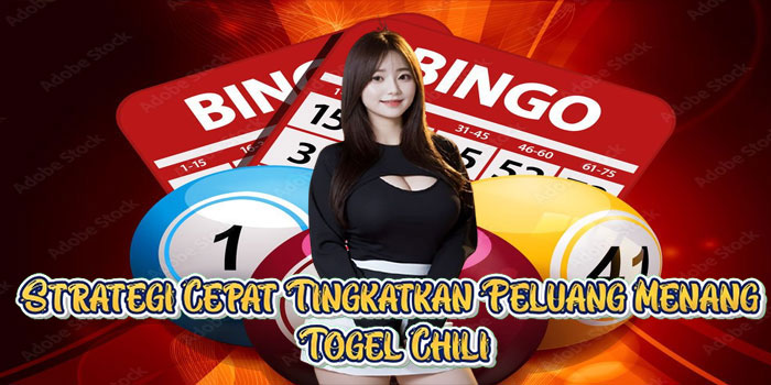Strategi Cepat Tingkatkan Peluang Menang Togel Chili