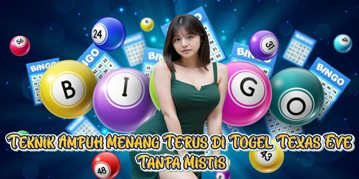 Teknik Ampuh Menang Terus di Togel Texas Eve Tanpa Mistis