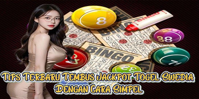 Tips Terbaru Tembus Jackpot Togel Swedia Dengan Cara Simpel